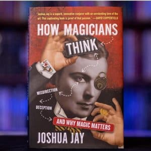 How Magicians Think - Joshua Jay